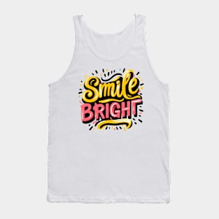 SMILE BRIGHT - TYPOGRAPHY INSPIRATIONAL QUOTES Tank Top